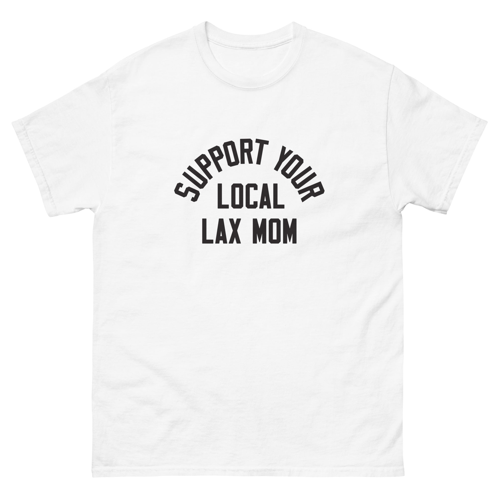 Support Your Local Lax Mom T-Shirt